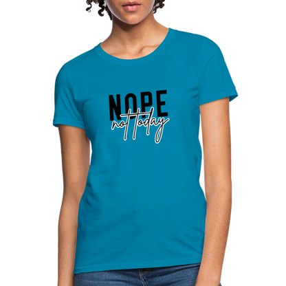 Nope Not Today Women's T-Shirt - turquoise