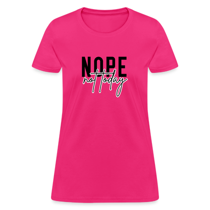 Nope Not Today Women's T-Shirt - fuchsia