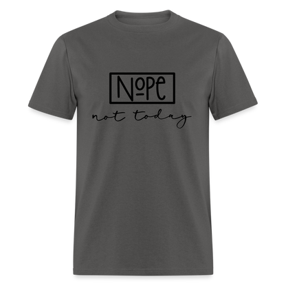 Nope Not Today T-Shirt - charcoal