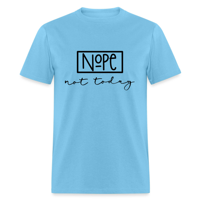 Nope Not Today T-Shirt - aquatic blue