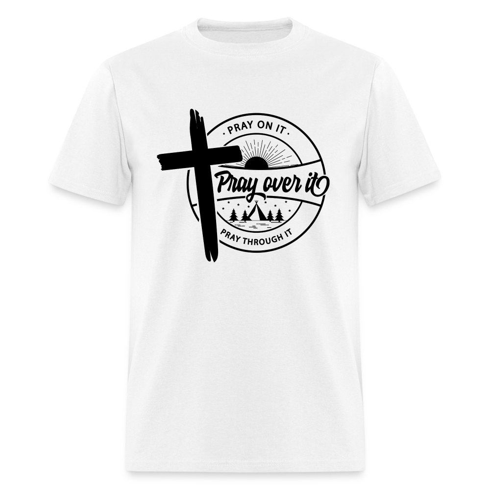 Pray On It, Pray Over It, Pray Through It T-Shirt - white