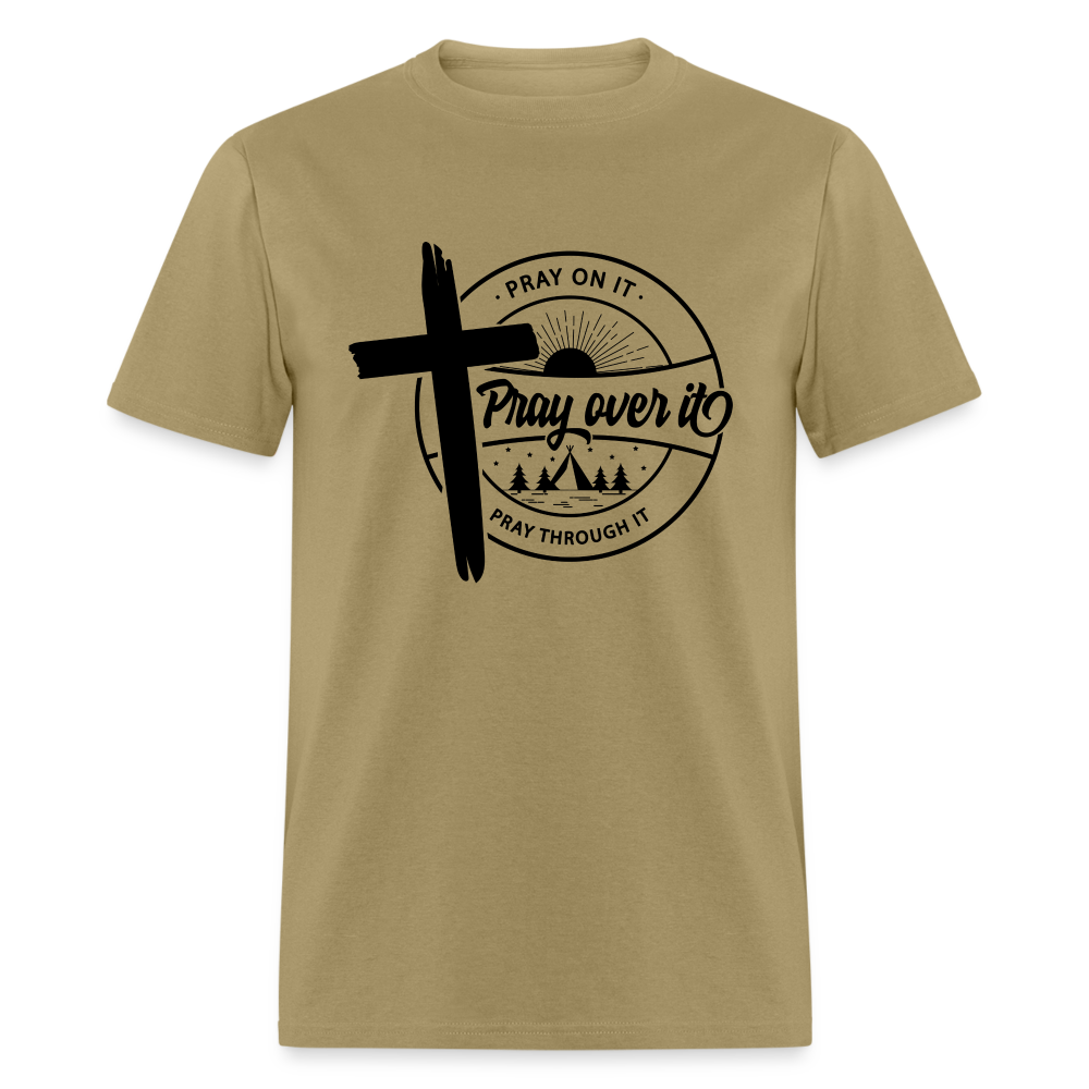 Pray On It, Pray Over It, Pray Through It T-Shirt - khaki