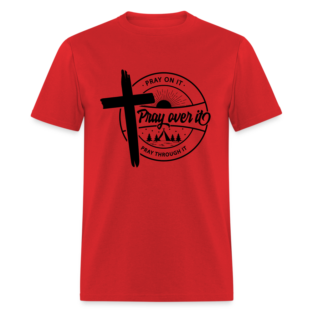 Pray On It, Pray Over It, Pray Through It T-Shirt - red