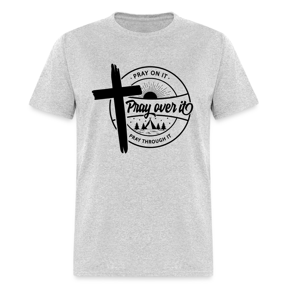 Pray On It, Pray Over It, Pray Through It T-Shirt - heather gray