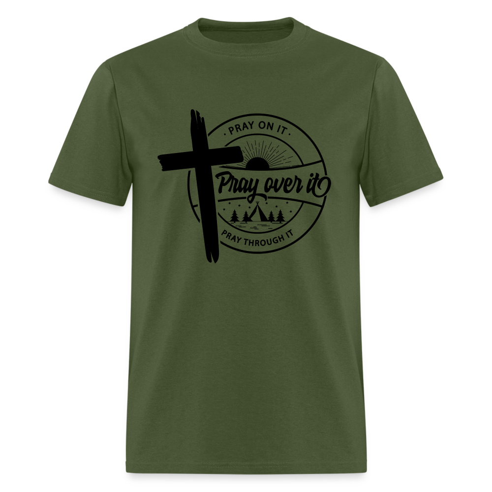 Pray On It, Pray Over It, Pray Through It T-Shirt - military green