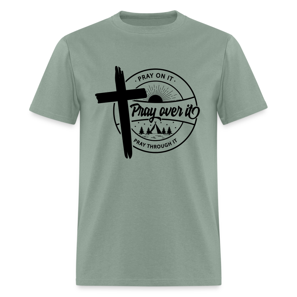 Pray On It, Pray Over It, Pray Through It T-Shirt - sage