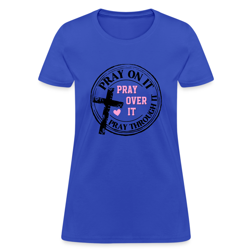 Pray Over It, Pray On It, Pray Through It T-Shirt - royal blue