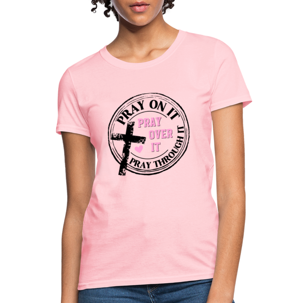 Pray Over It, Pray On It, Pray Through It T-Shirt - pink