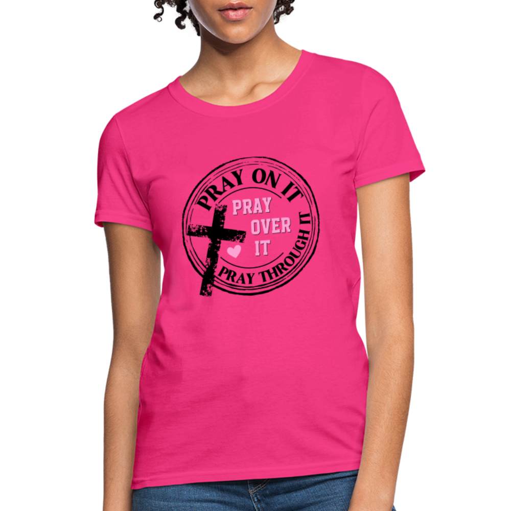 Pray Over It, Pray On It, Pray Through It T-Shirt - fuchsia