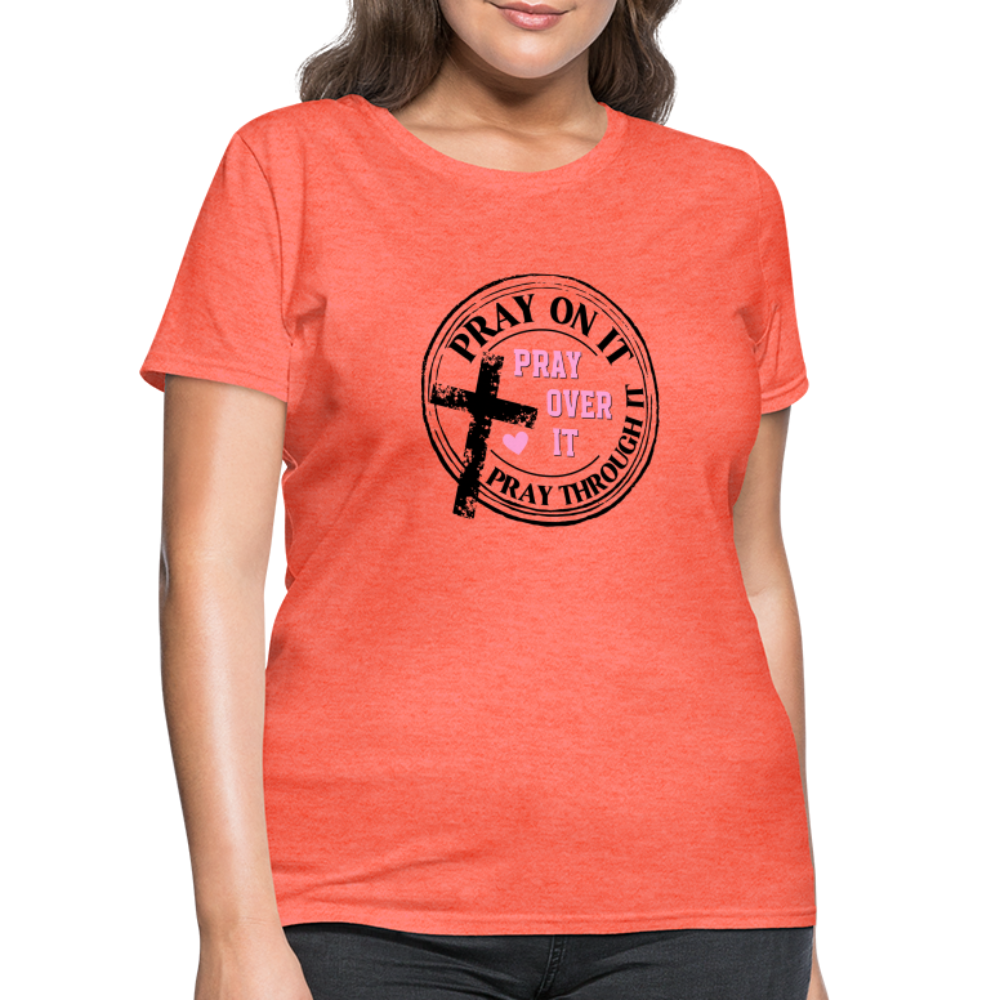 Pray Over It, Pray On It, Pray Through It T-Shirt - heather coral