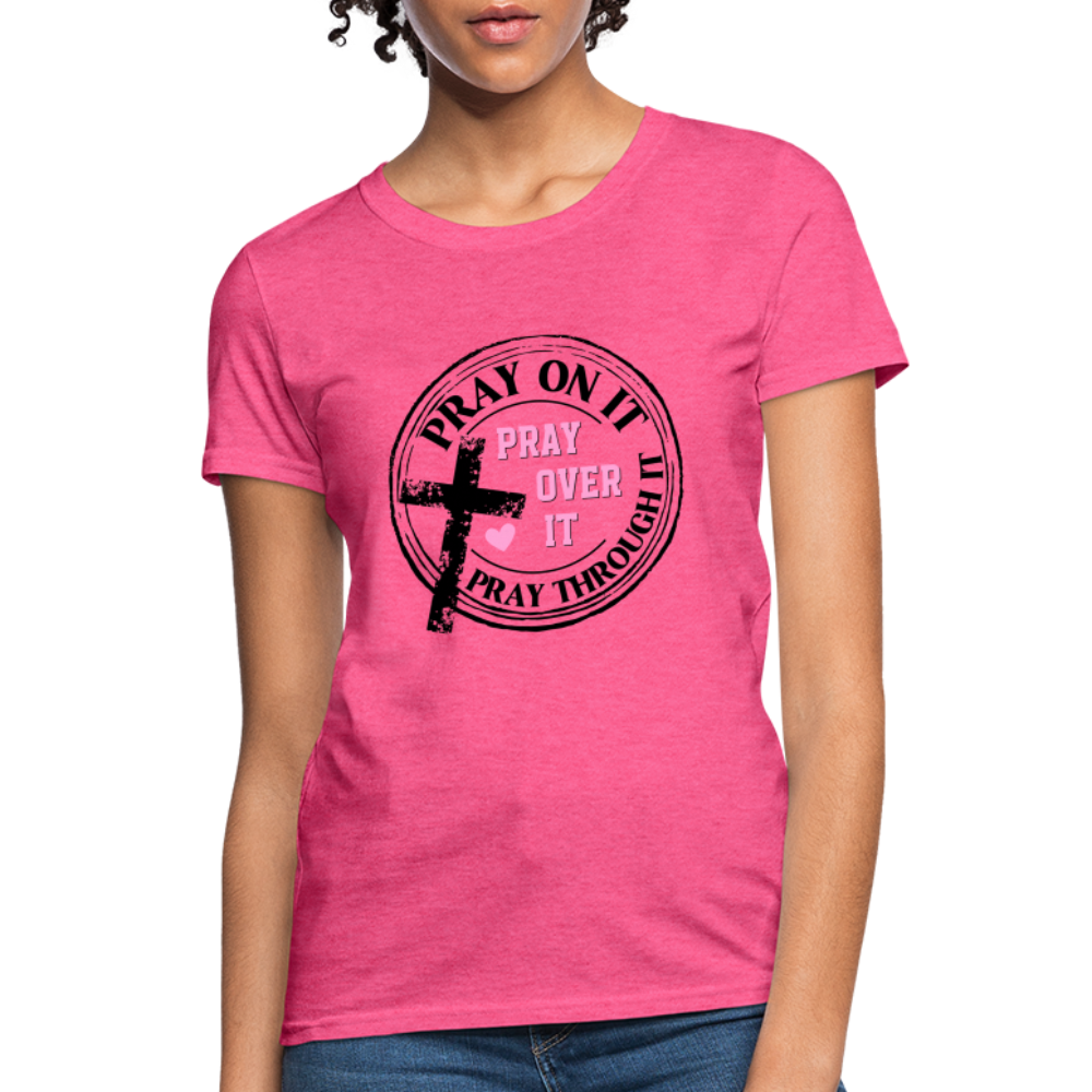 Pray Over It, Pray On It, Pray Through It T-Shirt - heather pink