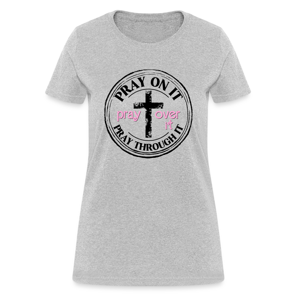 Pray Over It, Pray On It, Pray Through It T-Shirt (Women's) - heather gray