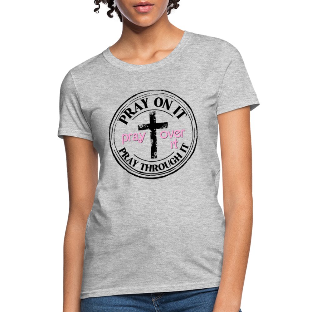 Pray Over It, Pray On It, Pray Through It T-Shirt (Women's) - heather gray