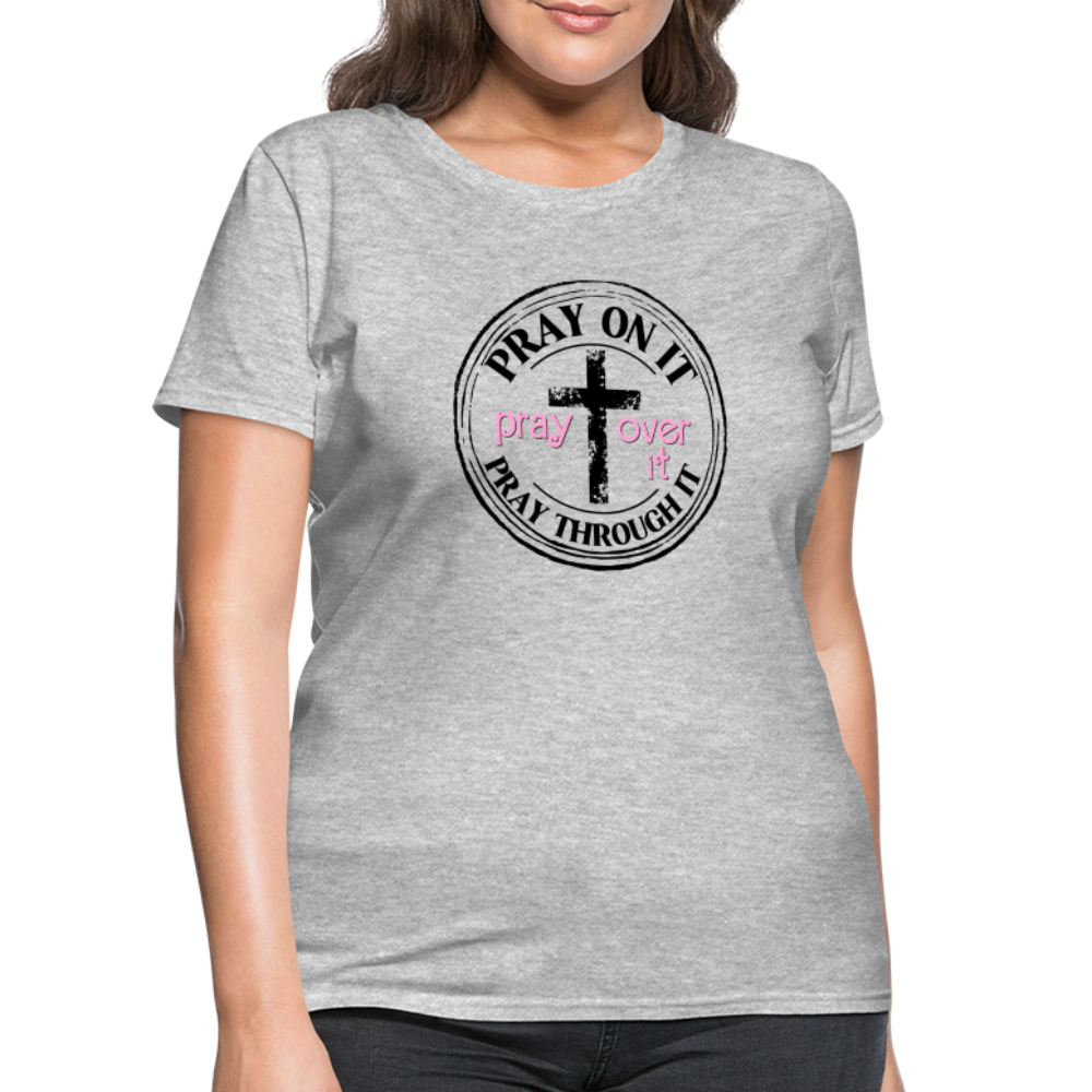 Pray Over It, Pray On It, Pray Through It T-Shirt (Women's) - heather gray