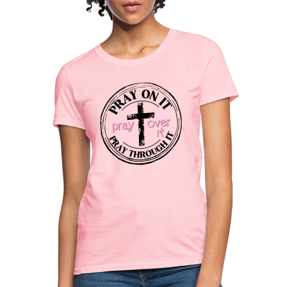 Pray Over It, Pray On It, Pray Through It T-Shirt (Women's) - pink