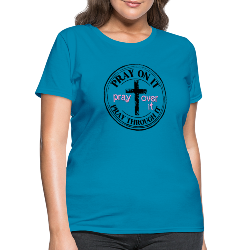 Pray Over It, Pray On It, Pray Through It T-Shirt (Women's) - turquoise