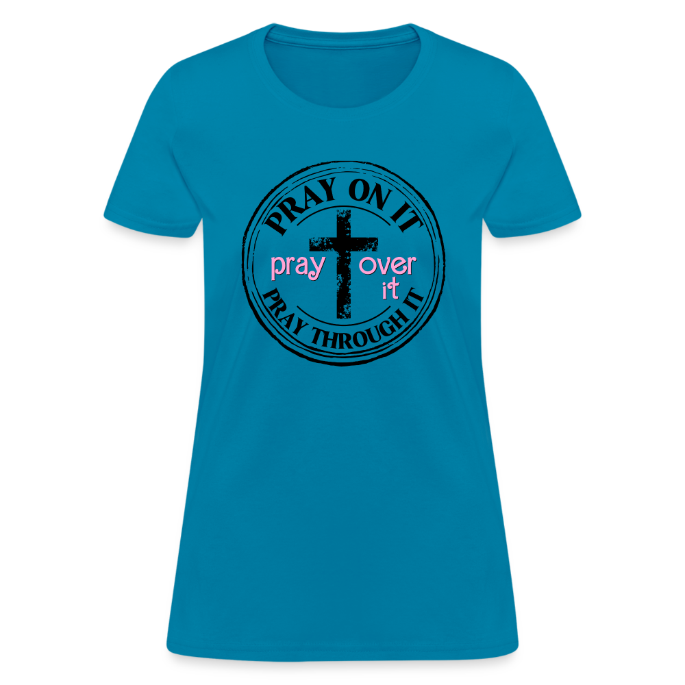 Pray Over It, Pray On It, Pray Through It T-Shirt (Women's) - turquoise