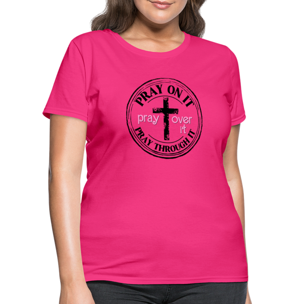 Pray Over It, Pray On It, Pray Through It T-Shirt (Women's) - fuchsia