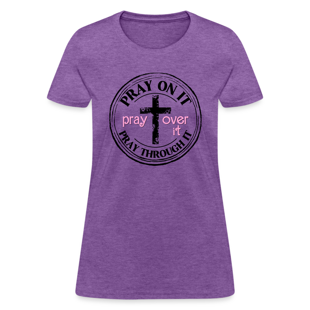 Pray Over It, Pray On It, Pray Through It T-Shirt (Women's) - purple heather