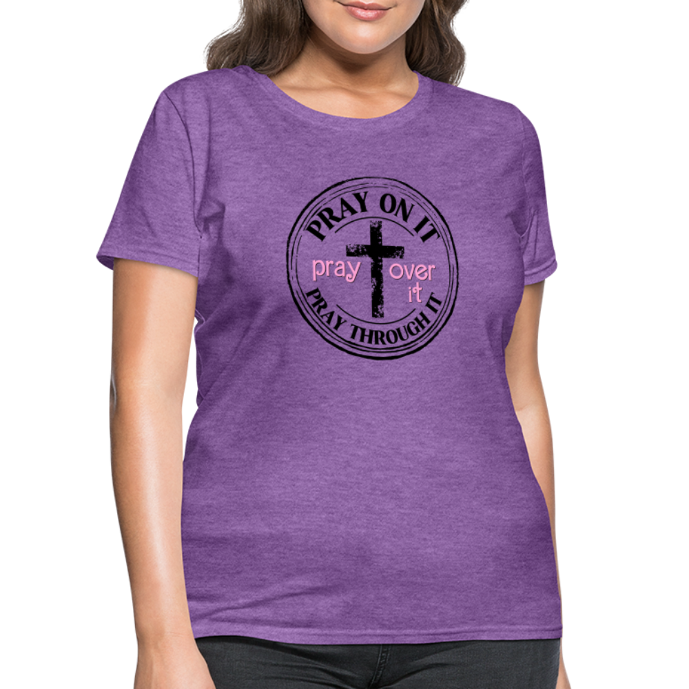 Pray Over It, Pray On It, Pray Through It T-Shirt (Women's) - purple heather