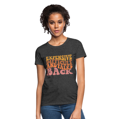 Expensive Difficult and Talks Back T-Shirt - heather black