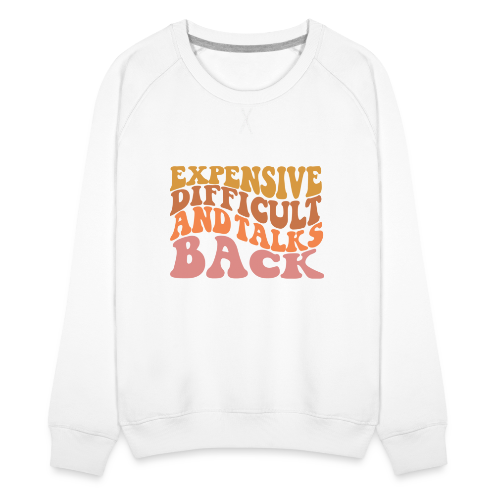 Expensive Difficult and Talks Back Women’s Premium Sweatshirt - white