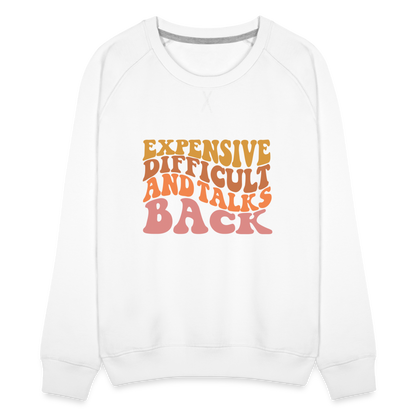 Expensive Difficult and Talks Back Women’s Premium Sweatshirt - white