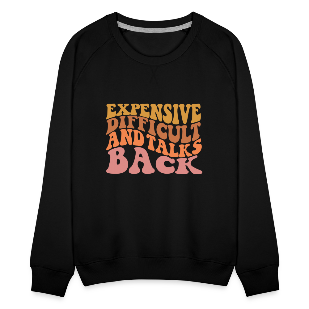 Expensive Difficult and Talks Back Women’s Premium Sweatshirt - black