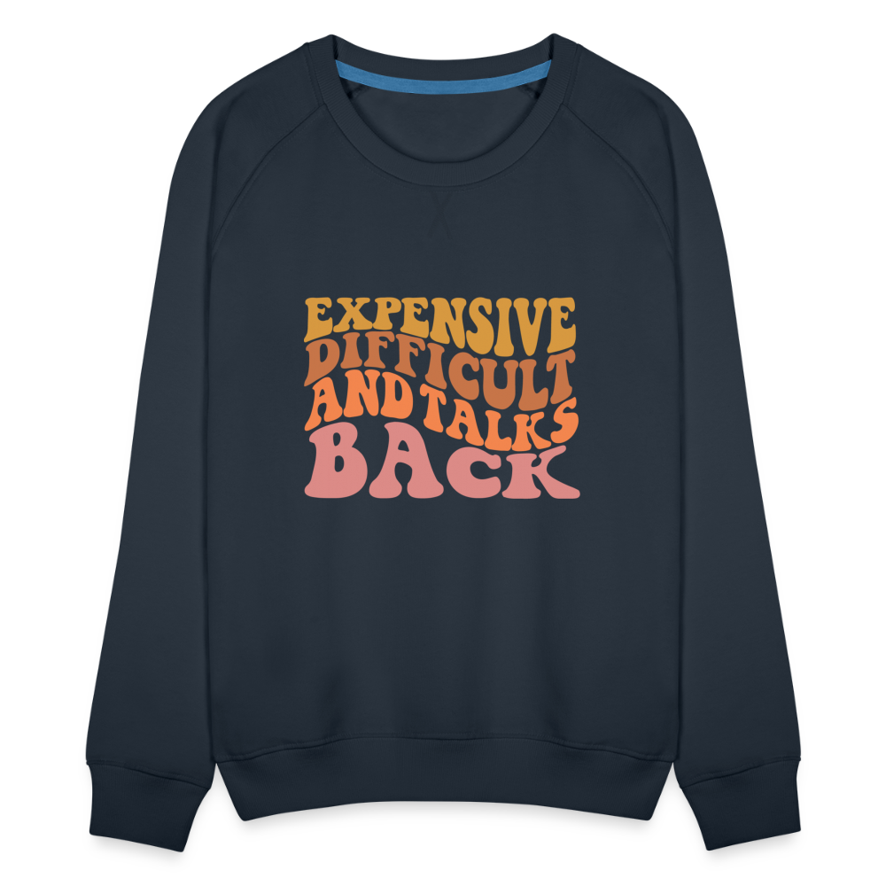 Expensive Difficult and Talks Back Women’s Premium Sweatshirt - navy