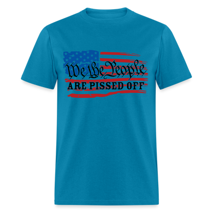 We The People Are Pissed Off T-Shirt - turquoise