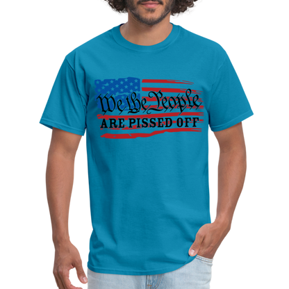 We The People Are Pissed Off T-Shirt - turquoise