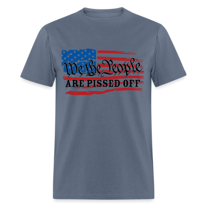 We The People Are Pissed Off T-Shirt - denim