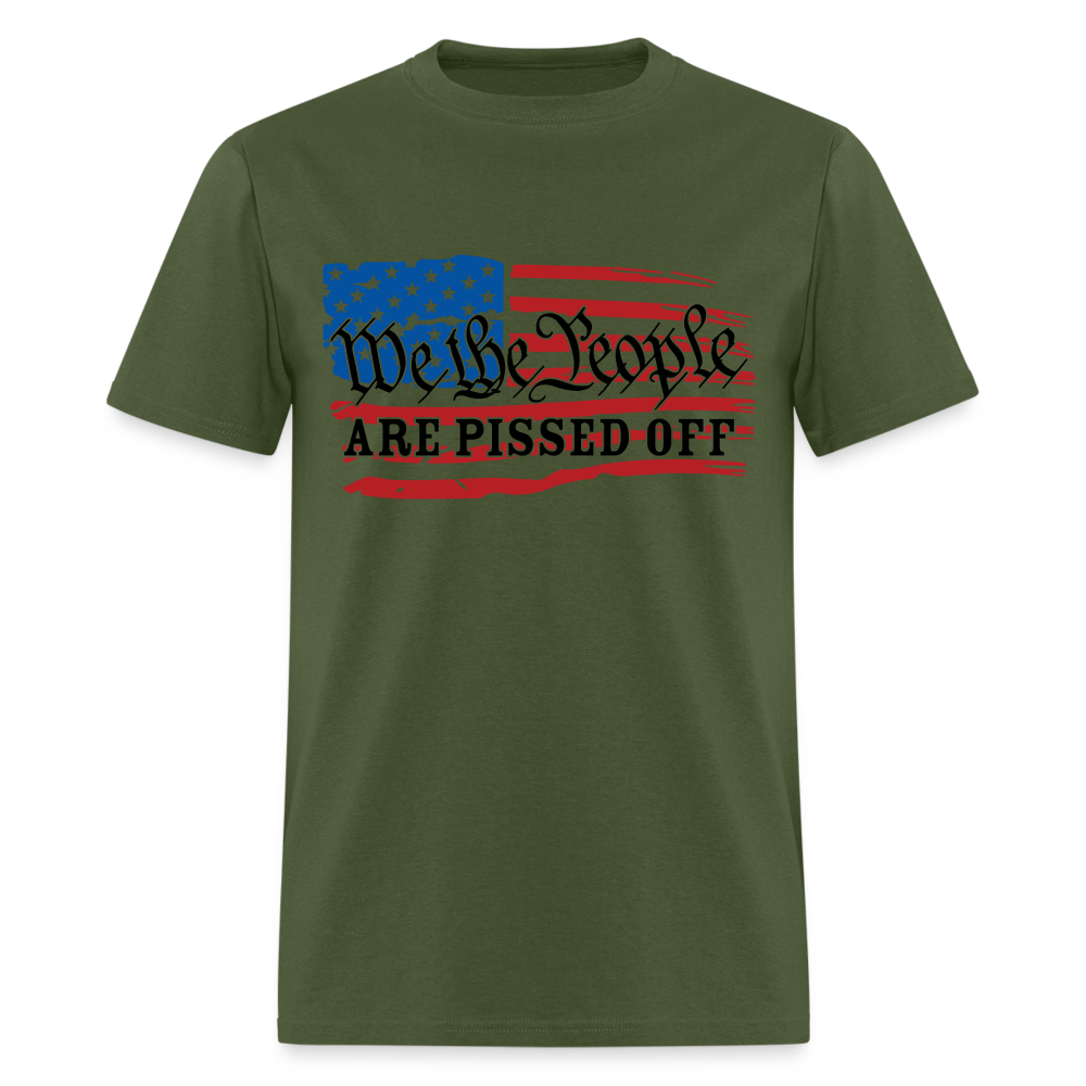 We The People Are Pissed Off T-Shirt - military green