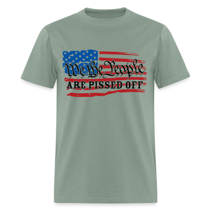 We The People Are Pissed Off T-Shirt - sage