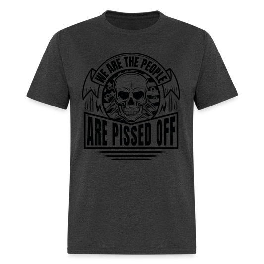 We The People Are Pissed Off T-Shirt - heather black