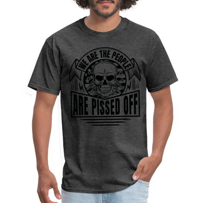 We The People Are Pissed Off T-Shirt - heather black