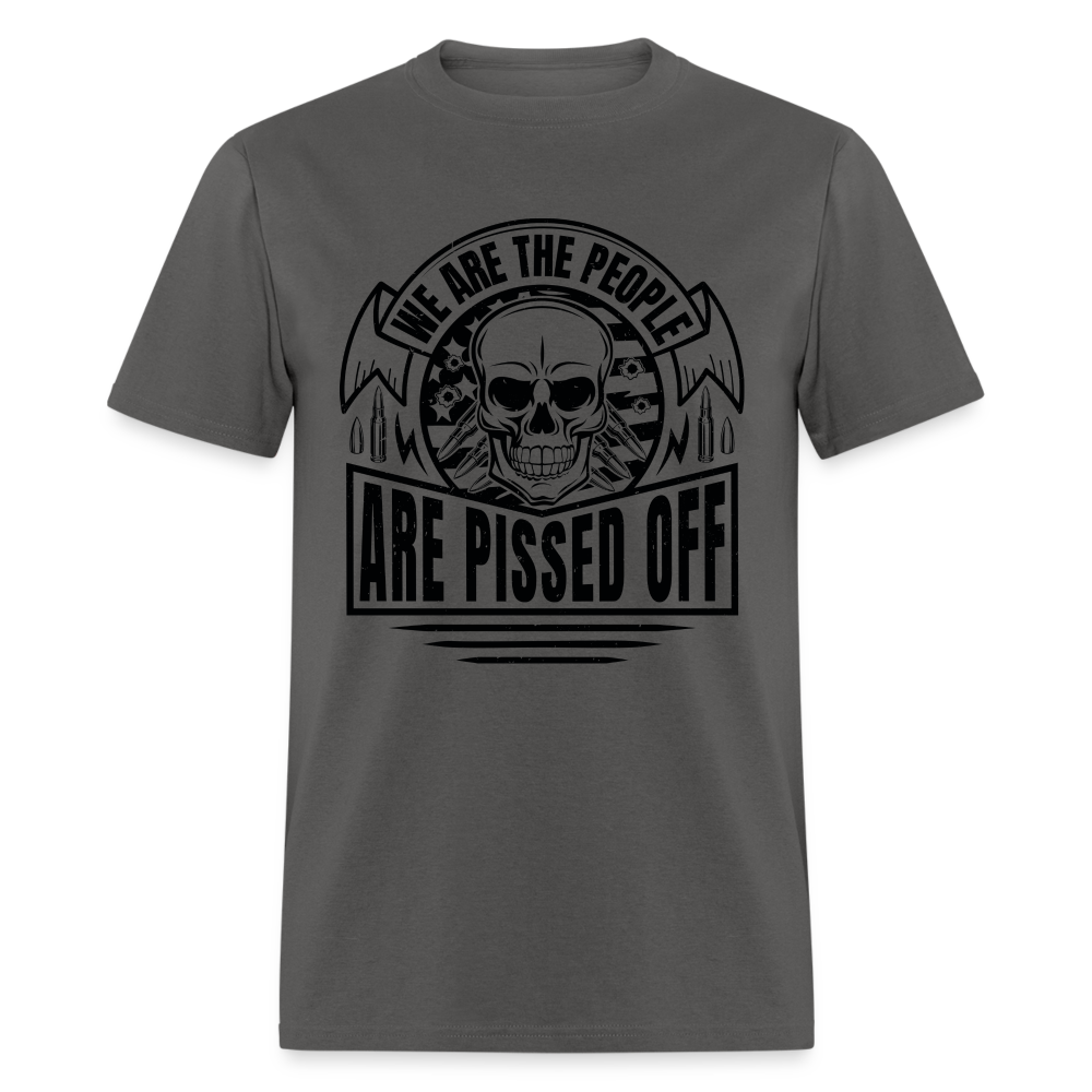 We The People Are Pissed Off T-Shirt - charcoal