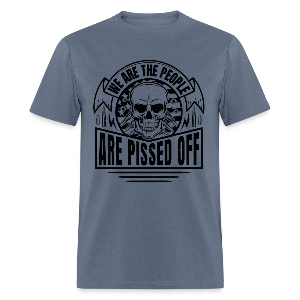 We The People Are Pissed Off T-Shirt - denim