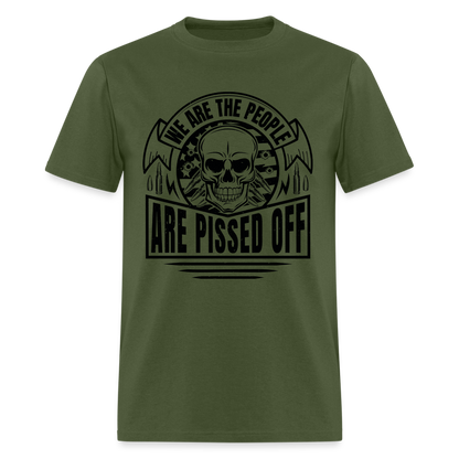 We The People Are Pissed Off T-Shirt - military green