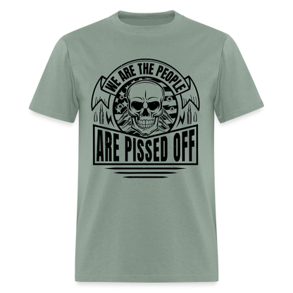 We The People Are Pissed Off T-Shirt - sage