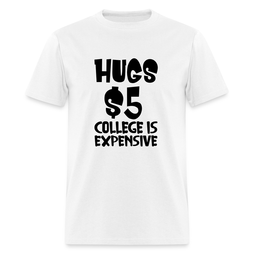 Hugs $5 College is Expensive T-Shirt - white
