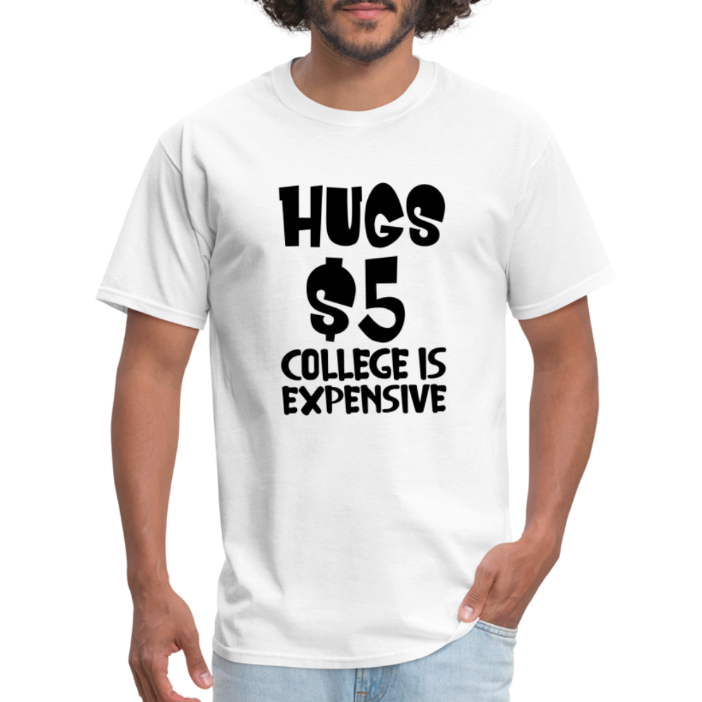 Hugs $5 College is Expensive T-Shirt - white