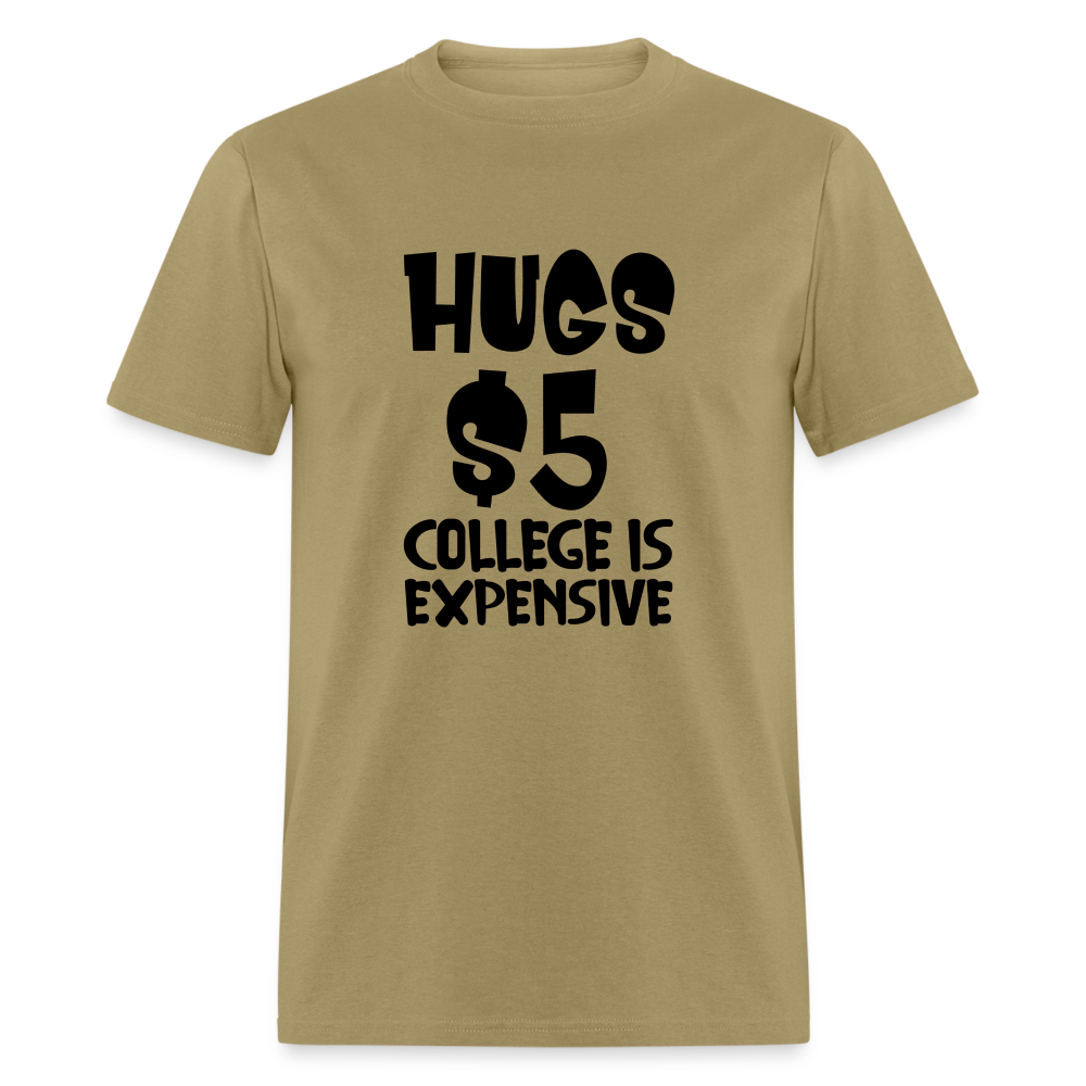Hugs $5 College is Expensive T-Shirt - khaki