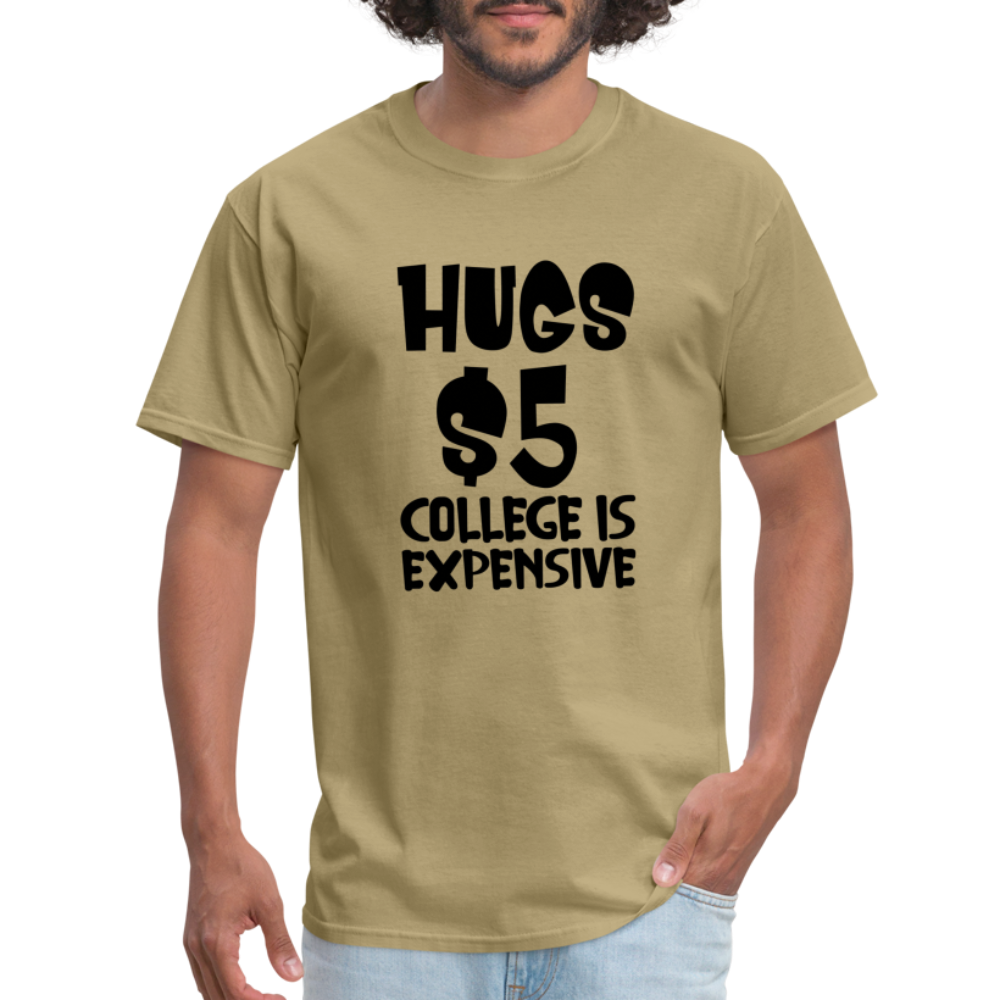 Hugs $5 College is Expensive T-Shirt - khaki