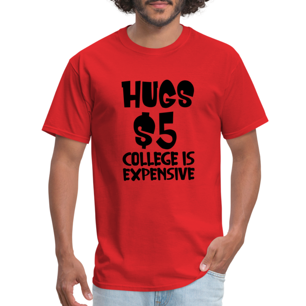 Hugs $5 College is Expensive T-Shirt - red