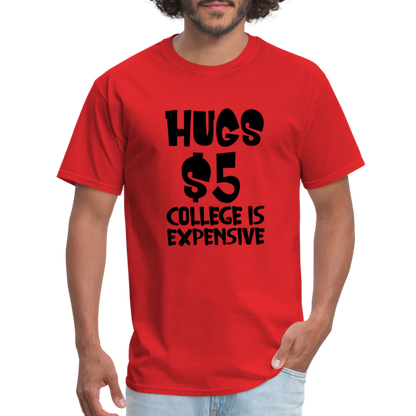 Hugs $5 College is Expensive T-Shirt - red