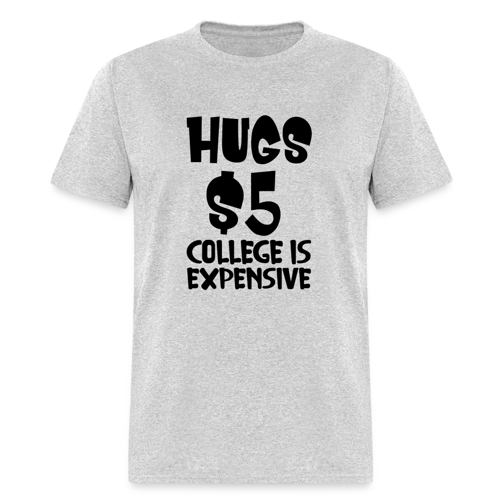Hugs $5 College is Expensive T-Shirt - heather gray