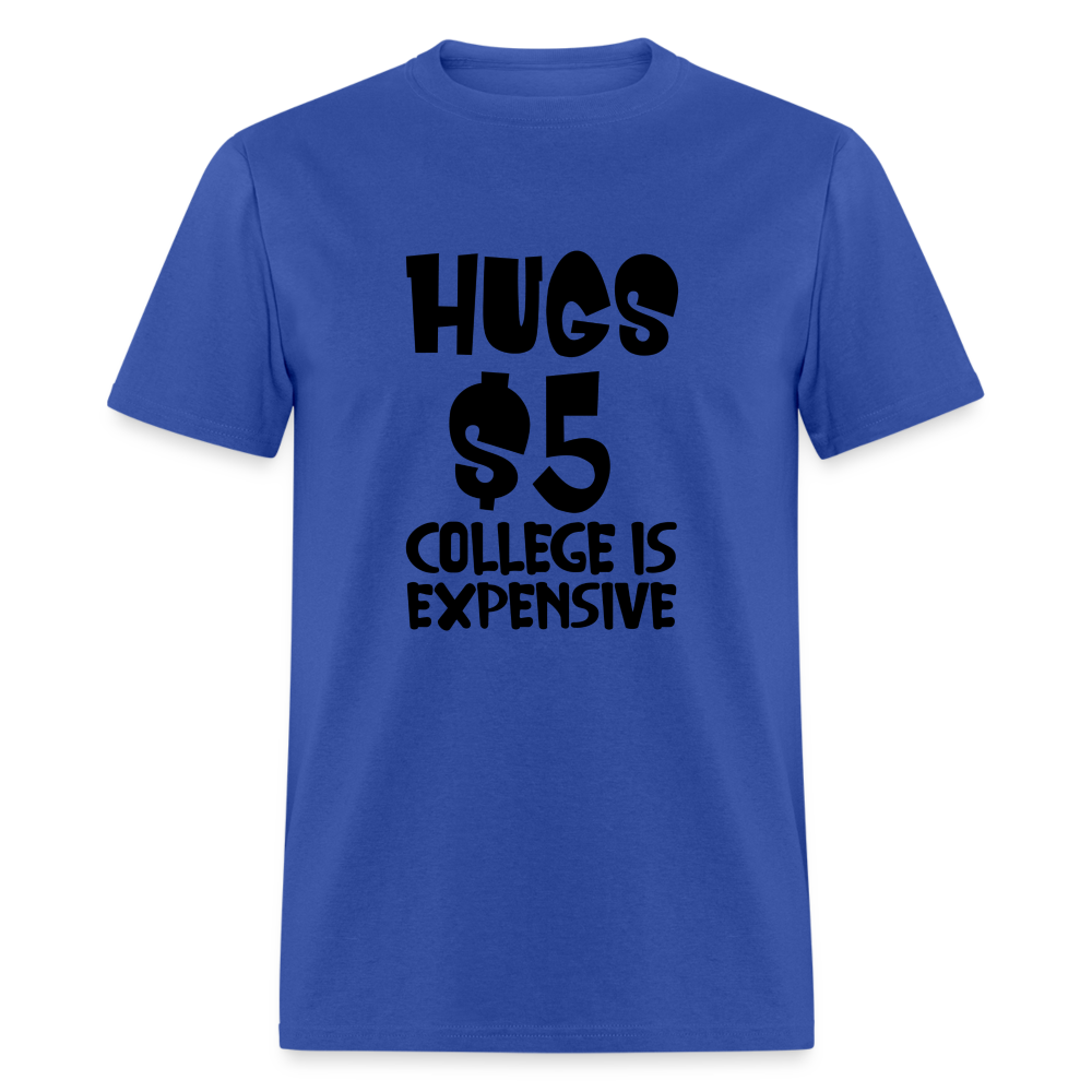 Hugs $5 College is Expensive T-Shirt - royal blue