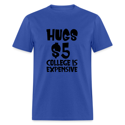 Hugs $5 College is Expensive T-Shirt - royal blue