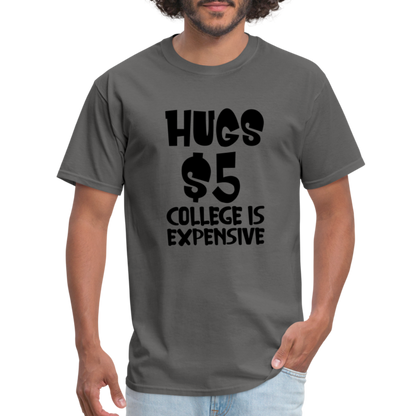 Hugs $5 College is Expensive T-Shirt - charcoal